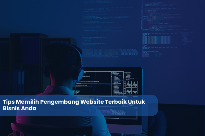 Tips Memilih Pengembang Website Terbaik Untuk Bisnis Anda