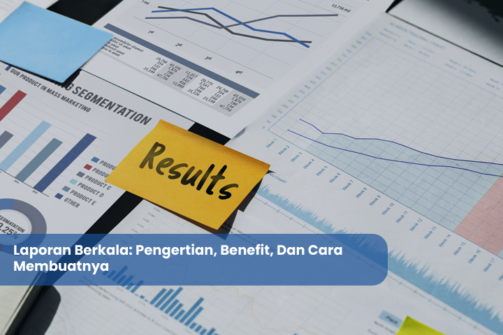 Laporan Berkala Pengertian Benefit Dan Cara Membuatnya