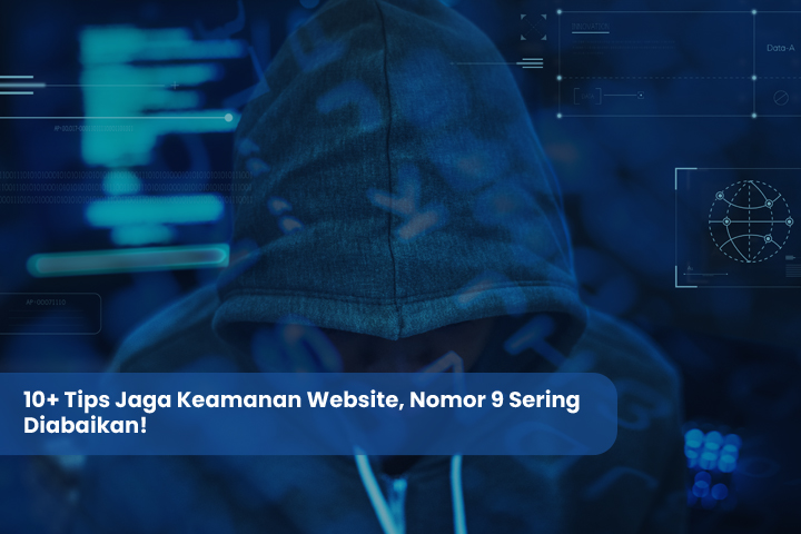 10+ Tips Jaga Keamanan Website, Nomor 9 Sering Diabaikan!