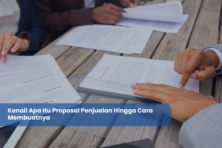 Kenali Apa Itu Proposal Penjualan Hingga Cara Membuatnya