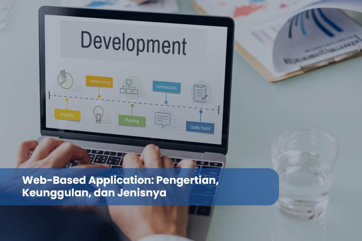 Web-Based Application: Pengertian, Keunggulan, dan Jenisnya