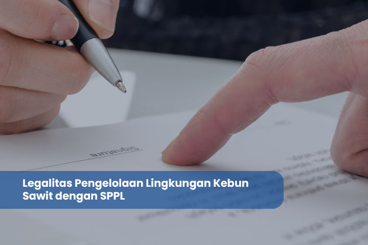 Legalitas Pengelolaan Lingkungan Kebun Sawit dengan SPPL