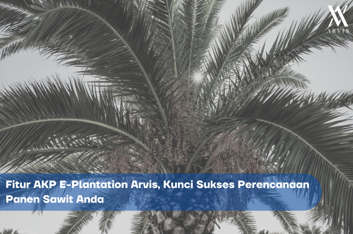 Fitur AKP E-Plantation Arvis