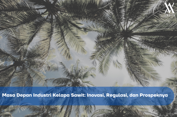 Masa Depan Industri Kelapa Sawit - Inovasi Regulasi Prospek